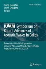 IUTAM Symposium on Recent Advances of Acoustic Waves in Solids: Proceedings of the IUTAM Symposium on Recent Advances of Acoustic Waves in Solids, Taipei, Taiwan, May 25-28, 2009