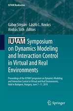 IUTAM Symposium on Dynamics Modeling and Interaction Control in Virtual and Real Environments: Proceedings of the IUTAM Symposium on Dynamics Modeling and Interaction Control in Virtual and Real Environments, held in Budapest, Hungary, June 7-11, 2010