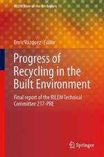 Progress of Recycling in the Built Environment: Final report of the RILEM Technical Committee 217-PRE