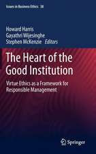 The Heart of the Good Institution: Virtue Ethics as a Framework for Responsible Management