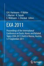 EXA 2011: Proceedings of the International Conference on Exotic Atoms and Related Topics (EXA 2011) held in Vienna, Austria, September 5-9, 2011