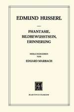 Phantasie, Bildbewusstsein, Erinnerung: Zur Phänomenologie der Anschaulichen Vergegenwärtigungen Texte aus dem Nachlass (1898–1925)