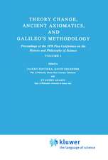 Theory Change, Ancient Axiomatics, and Galileo’s Methodology: Proceedings of the 1978 Pisa Conference on the History and Philosophy of Science Volume I