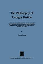 The Philosophy of Georges Bastide: A Study Tracing the Origins and Development of a French Value Philosophy and a French Personalism against the Background of French Idealism