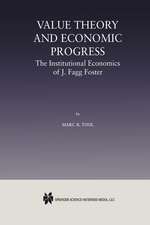 Value Theory and Economic Progress: The Institutional Economics of J. Fagg Foster: The Institutional Economics of J.Fagg Foster