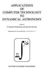 Applications of Computer Technology to Dynamical Astronomy: Proceedings of the 109th Colloquium of the International Astronomical Union, held in Gaithersburg, Maryland, 27–29 July 1988