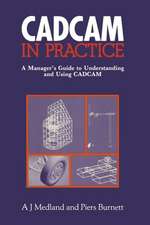 CAD/CAM in Practice: A Manager’s Guide to Understanding and Using CAD/CAM