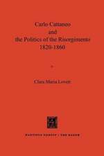 Carlo Cattaneo and the Politics of the Risorgimento, 1820–1860