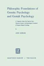 Philosophic Foundations of Genetic Psychology and Gestalt Psychology: A Comparative Study of the Empirical Basis, Theoretical Structure, and Epistemological Groundwork of European Biological Psychology