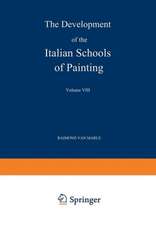 The Development of the Italian Schools of Painting: Volume VIII