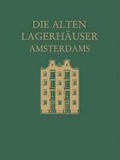 Die alten Lagerhäuser Amsterdams: Eine Kunstgeschichtliche Studie