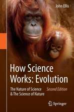 How Science Works: Evolution: The Nature of Science & The Science of Nature