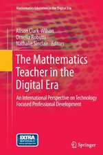 The Mathematics Teacher in the Digital Era: An International Perspective on Technology Focused Professional Development