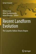 Recent Landform Evolution: The Carpatho-Balkan-Dinaric Region