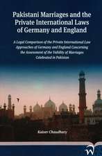 Pakistani Marriages and the Private International Laws of Germany and England: A Legal Comparison of the Private International Law Approaches of Germa