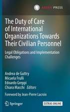 The Duty of Care of International Organizations Towards Their Civilian Personnel: Legal Obligations and Implementation Challenges