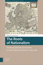 The Roots of Nationalism – National Identity Formation in Early Modern Europe, 1600–1815