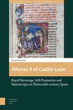 Alfonso X of Castile–León – Royal Patronage, Self–Promotion and Manuscripts in Thirteenth–century Spain