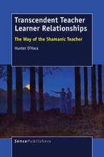 Transcendent Teacher Learner Relationships: The Way of the Shamanic Teacher