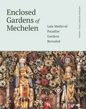 Enclosed Gardens of Mechelen – Late Medieval Paradise Gardens Revealed