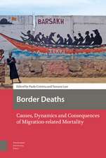 Border Deaths – Causes, Dynamics and Consequences of Migration–related Mortality