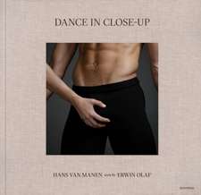 Dance in Close-Up: Hans Van Mahen Seen by Erwin Olaf