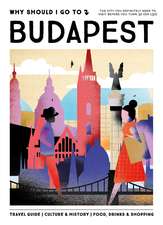 Why Should I Go To Budapest: The city you definitely need to visit before you turn 30 (or 130)