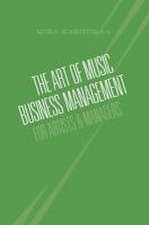 The Art of Music Business Management: For Artists & Managers