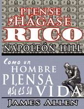 Piense y Hagase Rico & Como Un Hombre Piensa Asi Es Su Vida: A Complete Course of Lessons in the Science of Mind and Spirit