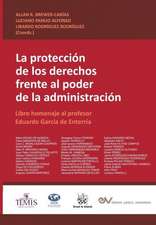 LA PROTECCIÓN DE LOS DERECHOS FRENTE AL PODER DE LA ADMINISTRACIÓN. Libro homenaje al profesor Eduardo García de Enterría