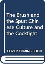 The Brush and Spur: Chinese Culture and the Cockfight: 