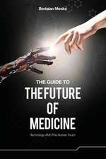 The Guide to the Future of Medicine: Technology and the Human Touch