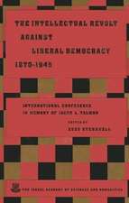 The Intellectual Revolt Against Liberal Democracy, 1875-1945: International Colloquium in Memory of Jacob L. Talmon