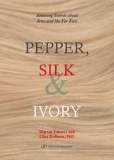 Pepper, Silk and Ivory: Amazing Stories about Jews and the Far East