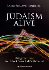 Judaism Alive: Using the Torah to Unlock Your Life's Potential