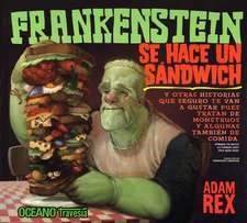 FRANKENSTEIN SE HACE UN SÁNDWICH Y OTRAS HISTORIAS QUE SEGURO TE VAN A GUSTAR PUES TRATAN DE MONSTRUOS Y ALGUNAS TAMBIÉN DE COMIDA