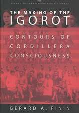 The Making of the Igorot: Contours of Cordillera Consciousness