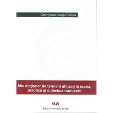 Mic dicționar de termeni utilizați în teoria, practica și didactica traducerii