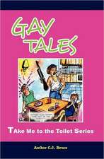 Gay Tales: A Book in the Take Me to the Toilet Series