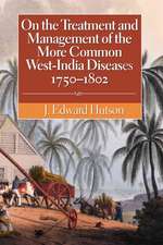 On the Treatment and Management of the More Common West-India Diseases, 1750-1802