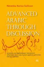 Advanced Arabic through Discussion: 16 Lessons on Contemporary Topics with Integrated Skills and Fluency-building Activities for MSA Learners