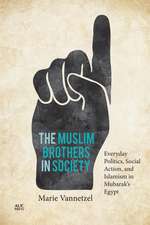 The Muslim Brothers in Society: Everyday Politics, Social Action, and Islamism in Mubarak's Egypt