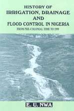 History of Irrigation, Drainage and Flood Control in Nigeria from Pre-Colonial Time to 1999