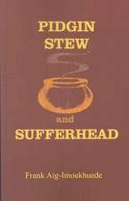 Pidgin Stew and Sufferhead