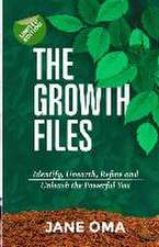 The Growth Files: Identify, Unearth, Refine and Unleash the Powerful You