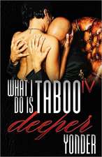 What I Do Is Taboo IV