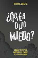 Quien dijo miedo?: Manual de uso para enfrentar los temores de la vida cotidiana