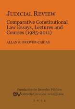 JUDICIAL REVIEW. COMPARATIVE CONSTITUTIONAL LAW ESSAYS, LECTURES AND COURSES (1985-2011)