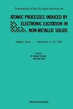 Atomic Processes Induced by Electronic Excitation in Non- Metallic Solids - Proceedings of the Us-Japan Seminar