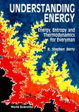 Understanding Energy: Energy, Entropy and Thermodynamics for Everyman